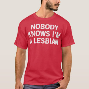 T-shirt Personne Ne Sait Que Je Suis Lesbienne