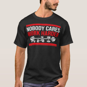 T-shirt Personne Ne Se Soucie De Travailler Difficilement 