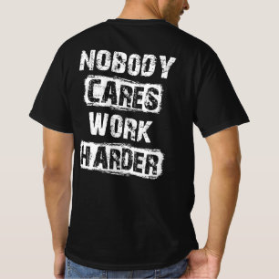T-shirt Personne ne se soucie de travailler plus dur de mo