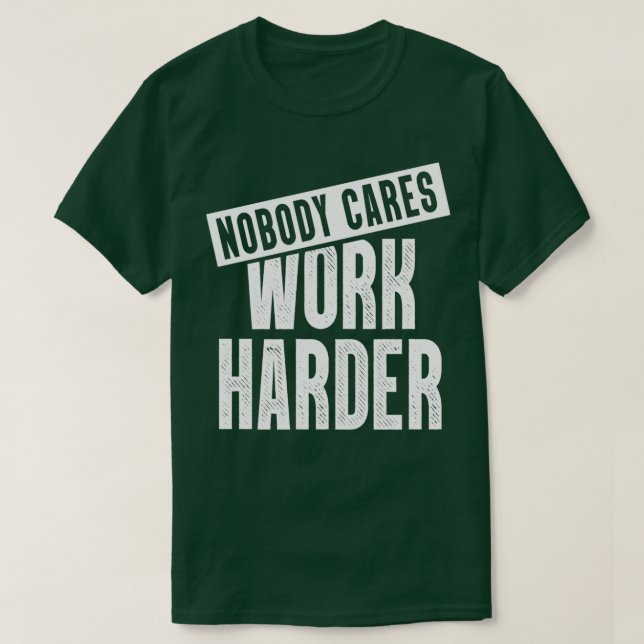 T-shirt Personne Ne Se Soucie De Travailler Plus Dur Motiv (Design devant)
