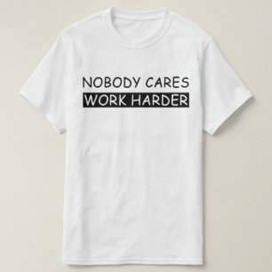 T-shirt personne ne se soucie plus du travail