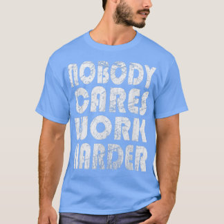 T-shirt Personne ne s'en soucie Travaillez plus dur Citati