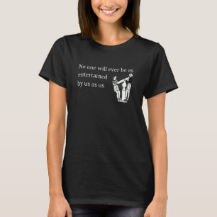 T-shirt personne ne sera jamais aussi diverti par nous que