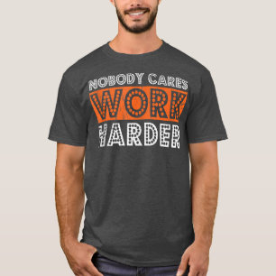 T-shirt Personne Ne S'Occupe De Travailler Plus Dur Entraî