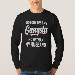 T-shirt Personne Ne Teste Mon Gangsta Plus Que Ma Femme De