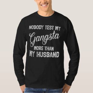 T-shirt Personne Ne Teste Mon Gangsta Plus Que Mon Mari
