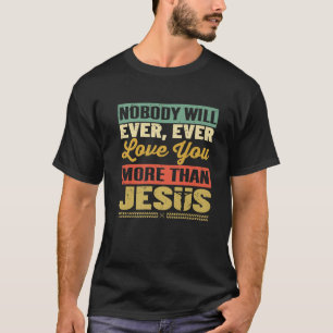 T-shirt Personne Ne Vous Aimera Jamais Plus Que Jésus Chr