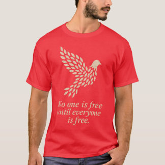 T-SHIRT PERSONNE N'EST LIBRE TANT QUE TOUT LE MONDE N'EST 