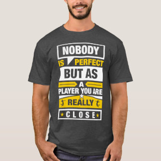 T-shirt Personne n'est parfait mais en tant que joueur de 