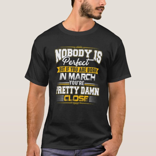 T-shirt Personne N'Est Parfait Mais Si Vous Êtes Né En Mar (Devant)