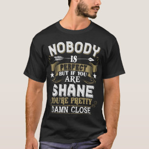 T-shirt Personne N'Est Parfait Mais Vous Êtes SHANE Nom De