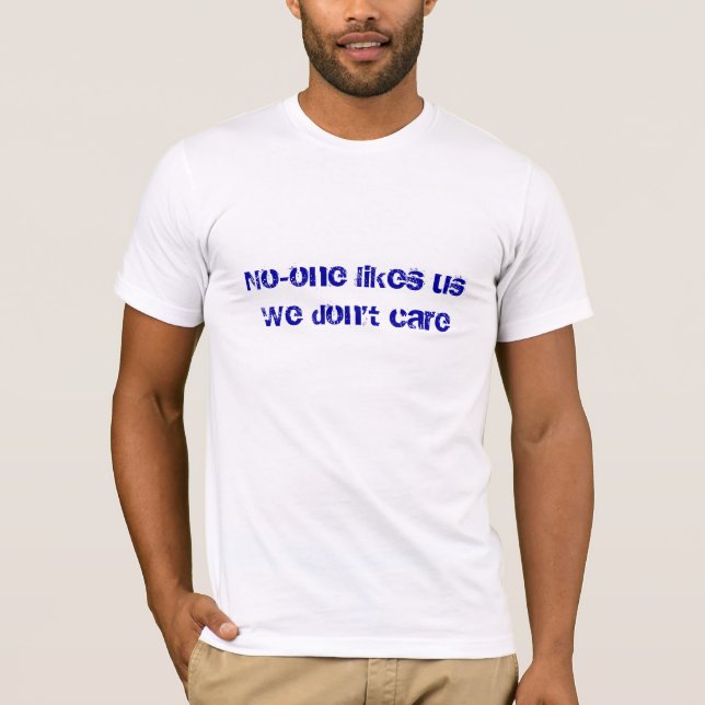 T-shirt Personne nous aime que nous ne nous inquiétons pas (Devant)