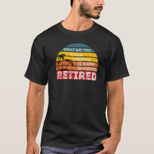 T-shirt Personne Qui Est Heureuse Le Lundi Retraité Retrai