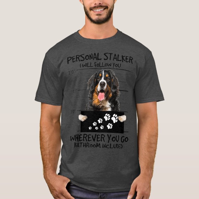 T-shirt Personnelle Stalker Chien Bernese Mountain I Will (Devant)