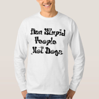 T-shirt Personnes stupides d'interdiction, PAS CHIENS !