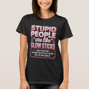 T-shirt Personnes Stupides_re Comme Bâtons Lumineux Je Veu