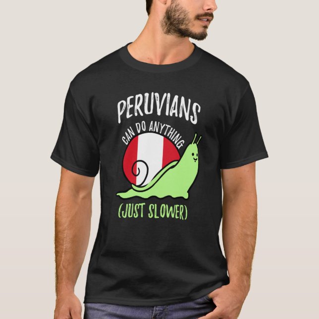 T-shirt Peruvians Can Do Anything Just Slower  Peruvian (Devant)