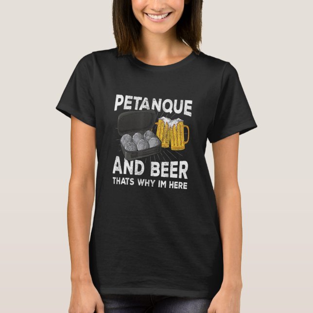 T-shirt Petanque and beer that's why im here boule (Devant)