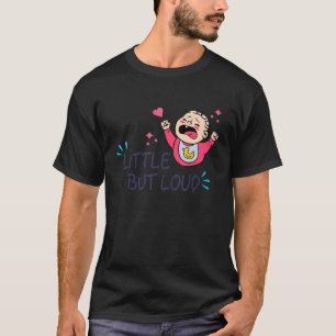T-shirt Petit mais bruyant bébé pleurant nouveau-né hurlan