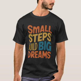 T-shirt Petites Étapes Construire de grands rêves