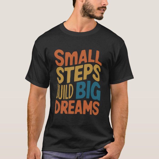 T-shirt Petites Étapes Construire de grands rêves (Devant)