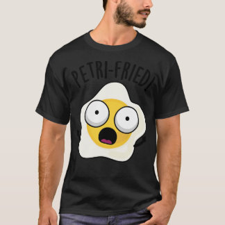 T-shirt Petrifried Funny Fried Egg Pun