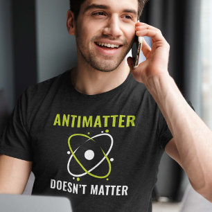 T-shirt Peu importe l'antimatière