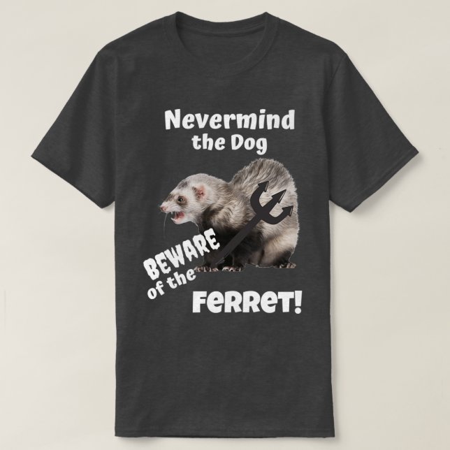 T-shirt Peu importe le chien méfiez-vous du furet (Design devant)