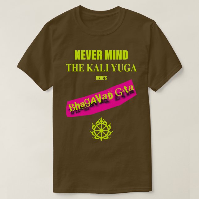T-shirt Peu Importe Le Kali Yuga Heres Bhagavad Gita (Design devant)