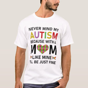 T-shirt peu importe mon autisme parce qu'avec une mère com