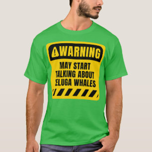T-shirt Peut commencer à parler de Beluga Whales