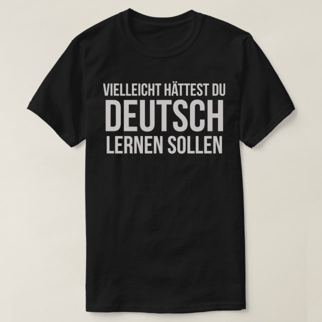T-shirt Peut-être auriez-vous dû apprendre l'Allemagne drô (Design devant)