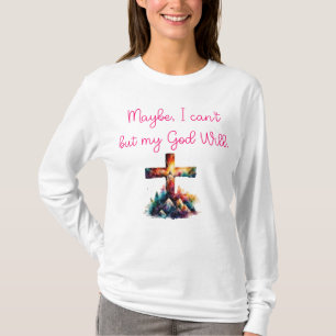T-shirt Peut-être, je ne peux pas, sauf mon Dieu Will.