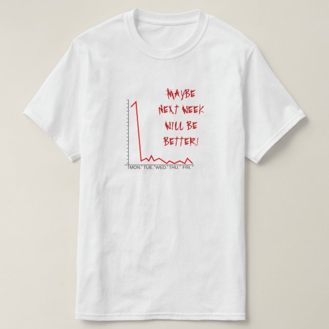T-SHIRT "PEUT-ÊTRE LA SEMAINE PROCHAINE SERA-T-ELLE MIEUX  (Design devant)
