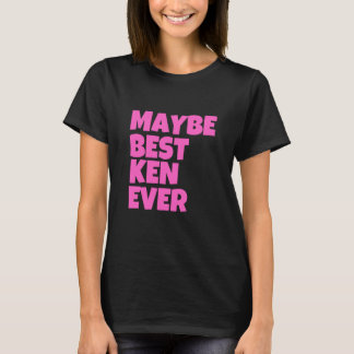 T-shirt Peut-Être Meilleur Ken Ever Drôle Nom De Ken Perso