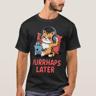 T-shirt Peut-être plus tard, amateur de chat drôle, pun re
