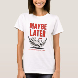 T-shirt Peut-être plus tard – Tortue détendue drôle