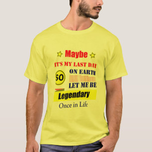 T-shirt Peut-être que c'est mon dernier jour sur Terre, la