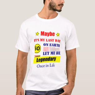 T-shirt Peut-être que c'est mon dernier jour sur Terre, la