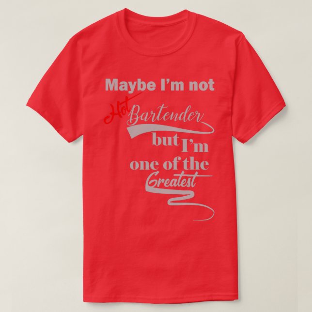 T-shirt Peut-être que Ix27pas Hot Bartender mais Ix27m un  (Design devant)