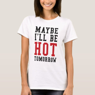 T-shirt Peut-être que je serai chaud demain
