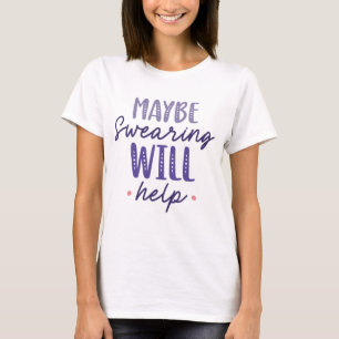 T-shirt Peut-être que jurer aidera