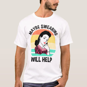 T-shirt Peut-être que jurer aidera à dire sarcastique amus