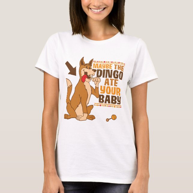 T-shirt Peut-Être Que Le Dingo A Mangé Votre Bébé (Devant)