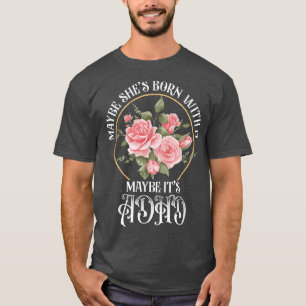 T-shirt Peut-être qu'elle est née avec elle Peut-être que 