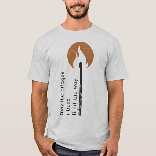 T-shirt peuvent les ponts que je brûle la lumière la (Devant)