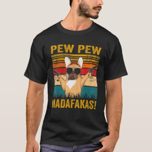T-shirt Pew Pew Madafakas French Buldog Chien Guns Frenchi