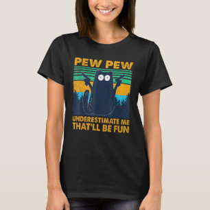 T-shirt Pew Pew Pew Cat Noir Sous-Estime Moi Qui Serait Am