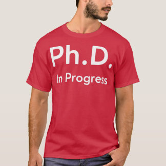 T-shirt Ph.D. En Pogress 1