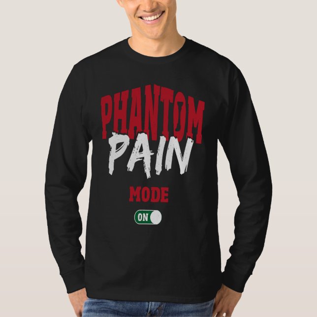 T-shirt Phantom Pain Mode On Leg Prosthetic (Devant)